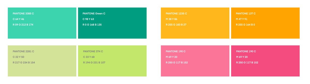 PANTONE 3385 C, C 64 Y 46, R 59 G 212 B 174, PANTONE Green C, C 98 Y 64, R 0 G 168 B 135, PANTONE 2281 C, C 22 Y 50 R 217 G 324 B 154, PANTONE 374 C, C 33 Y 68, R 194 G 231 B 107, PANTONE 1235 C, M 38 Y 86, R 255 G 183 B 27, PANTONE 137 C, M 47 Y 91, R 255 G 164 B 0, PANTONE 190 C, M 69 Y 20, R 250 G 117 B 152, PANTONE 190 C, M 69 Y 20, R 250 G 117 B 152